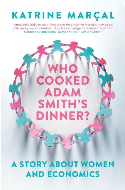 Who Cooked Adam Smiths Dinner?: A Story About Women and Economics