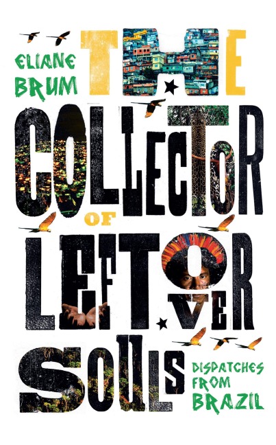 The Collector of Leftover Souls: Dispatches from Brazil