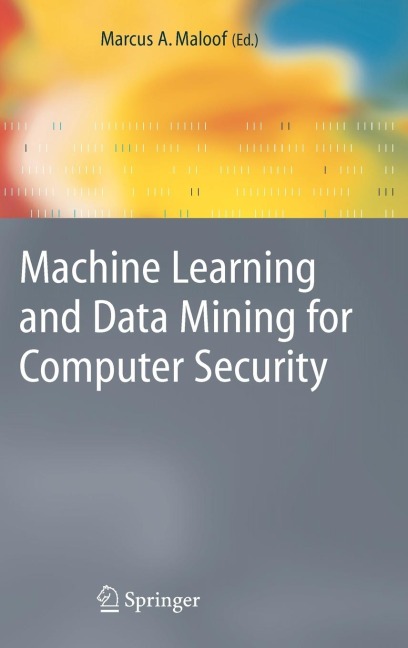 Machine Learning and Data Mining for Computer Security: Methods and Applications