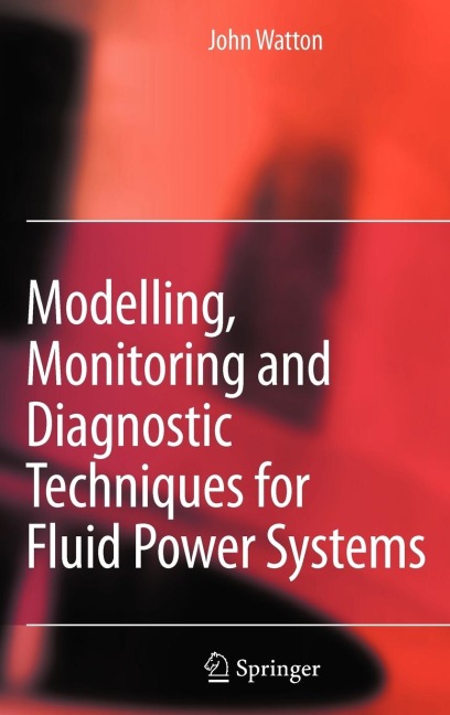 Modelling, Monitoring and Diagnostic Techniques for Fluid Power Systems