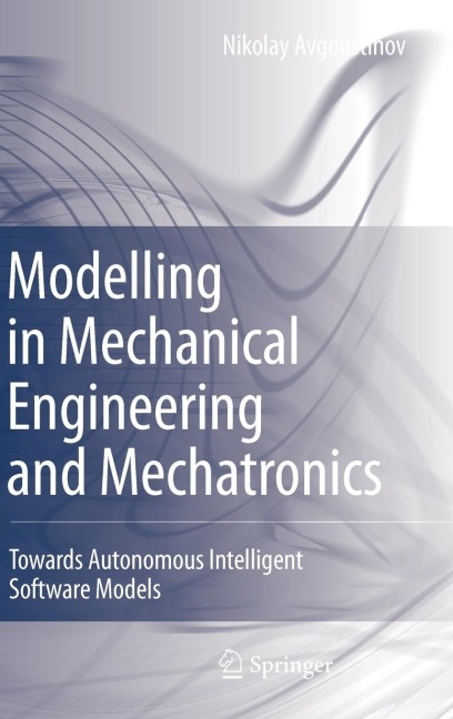 Modelling in Mechanical Engineering and Mechatronics: Towards Autonomous Intelligent Software Models