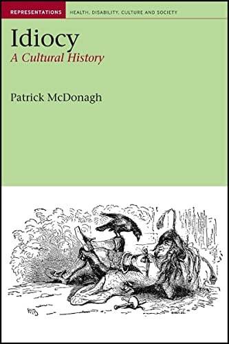 Idiocy: A Cultural History (Representations Health Disability Culture and Society LUP)
