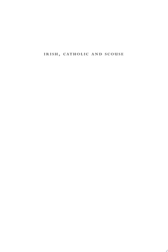 Irish, Catholic and Scouse The History of the Liverpool-Irish, 1800-1939