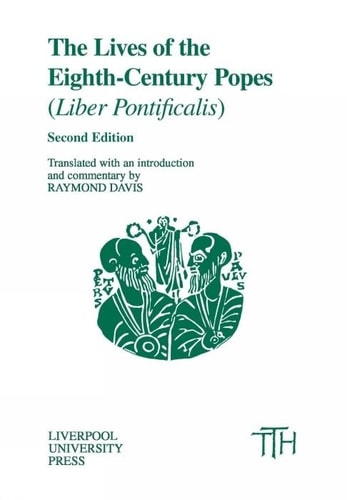 The Lives of the Eighth-century Popes (Liber Pontificalis) The Ancient Biographies of Nine Popes from AD 715 to AD 817