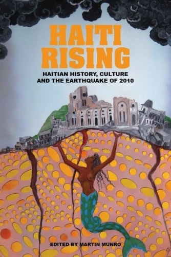 Haiti Rising Haitian History, Culture and the Earthquake of 2010