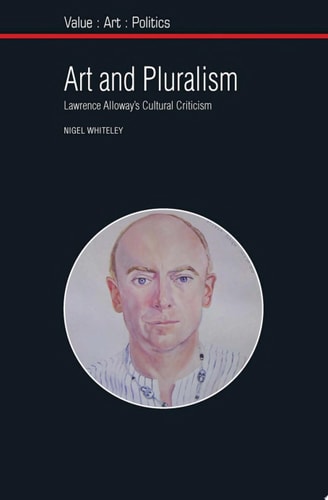 Art and Pluralism Lawrence Alloway's Cultural Criticism