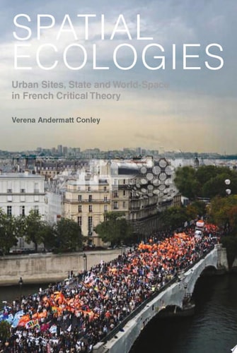 Spatial Ecologies Urban Sites, State and World-space in French Cultural Theory