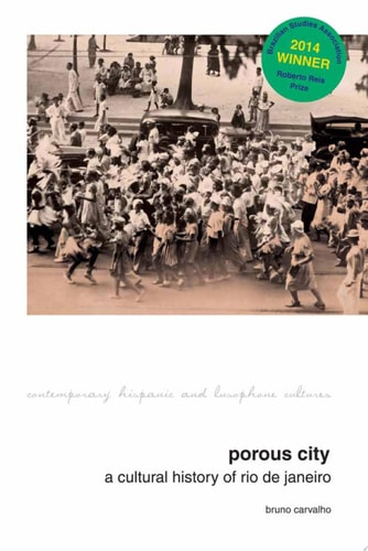 Porous City A Cultural History of Rio de Janeiro (from the 1810s Onward)