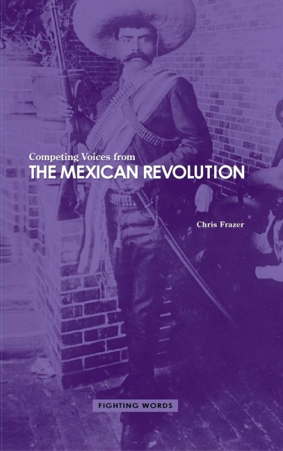 Competing Voices from the Mexican Revolution: Fighting Words