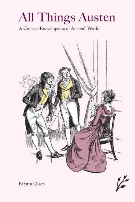 All Things Austen: A Concise Encyclopedia of Austens World