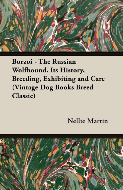 Borzoi - The Russian Wolfhound. Its History, Breeding, Exhibiting and Care (Vintage Dog Books Breed Classic): Vintage Dog Books