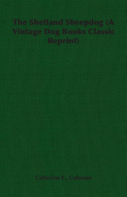 The Shetland Sheepdog (A Vintage Dog Books Classic Reprint)