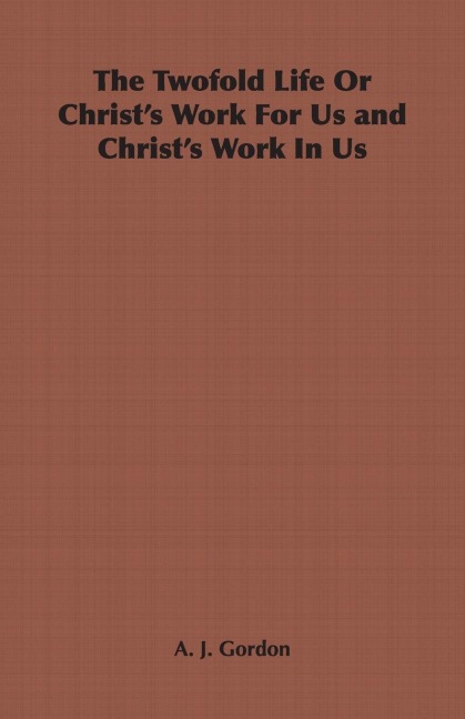 The Twofold Life or Christs Work for Us and Christs Work in Us