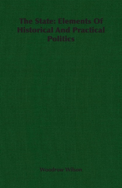The State: Elements Of Historical And Practical Politics