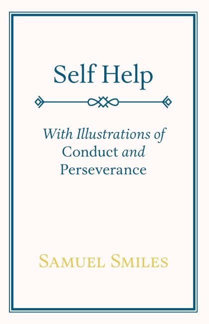 Self Help: With Illustrations of Conduct and Perseverance