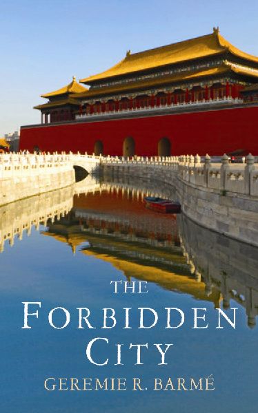 The Forbidden City. Geremie R. Barm