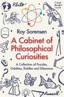 A Cabinet of Philosophical Curiosities: A Collection of Puzzles, Oddities, Riddles and Dilemmas
