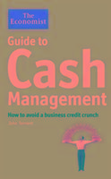 The Economist Guide to Cash Management: How to avoid a business credit crunch