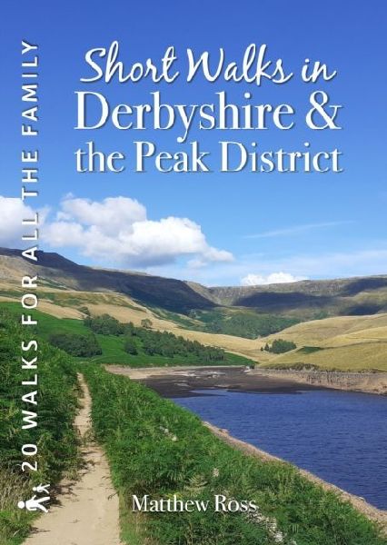 Short Walks in Derbyshire & the Peak District: 20 Circular Walks for all the Family