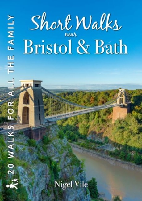 Short Walks near Bristol & Bath: 20 Circular Walks for all the Family