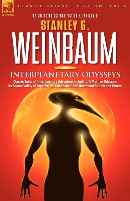 Interplanetary Odysseys - Classic Tales of Interplanetary Adventure Including: A Martian Odyssey, its Sequel Valley of Dreams, the Complete Ham Hammond Stories and Others
