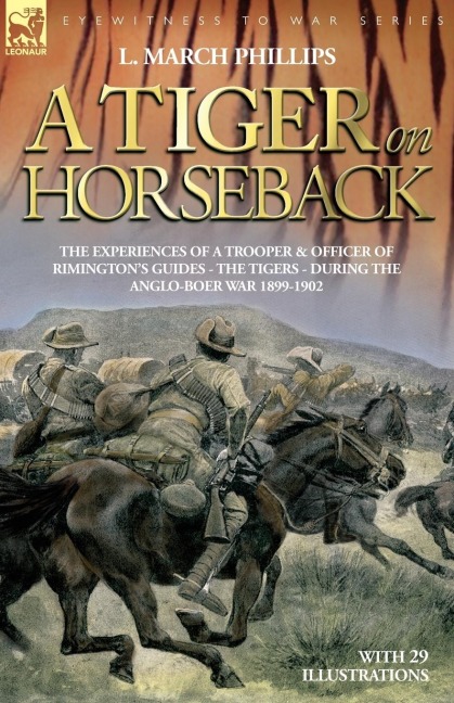 A Tiger on Horseback - The Experiences of a Trooper & Officer of Rimingtons Guides - The Tigers - During the Anglo-Boer War 1899 -1902
