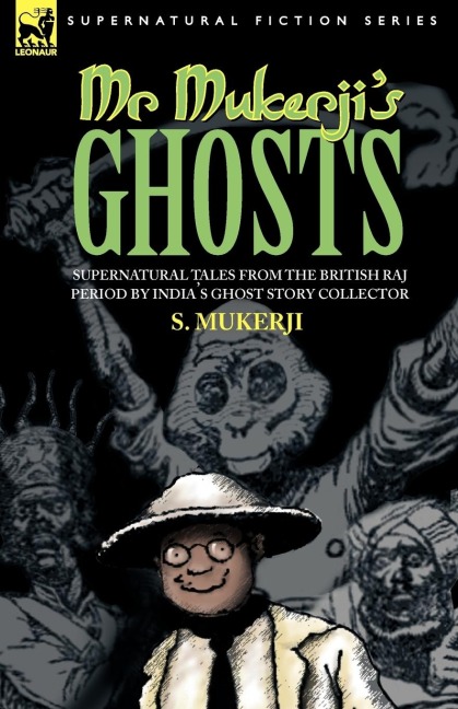 MR. MUKERJIS GHOSTS - SUPERNATURAL TALES FROM THE BRITISH RAJ PERIOD BY INDIAS GHOST STORY COLLECTOR