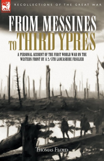 From Messines to Third Ypres: A Personal Account of the First World War by a 2/5th Lancashire Fusilier