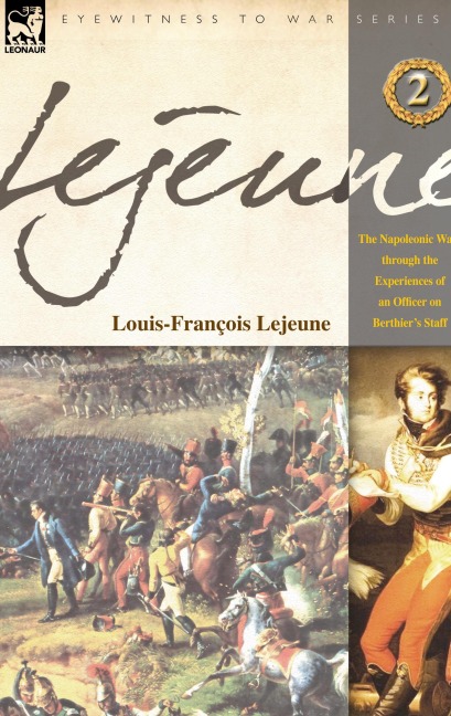 Lejeune - Vol.2: The Napoleonic Wars Through the Experiences of an Officer of Berthier's Staff
