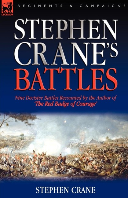 Stephen Cranes Battles: Nine Decisive Battles Recounted by the Author of The Red Badge of Courage