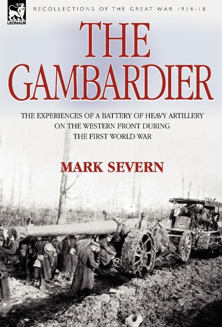 The Gambardier: the Experiences of a Battery of Heavy Artillery on the Western Front During the First World War