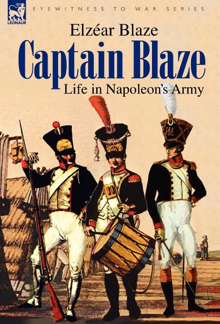 Captain Blaze: Life in Napoleons Army