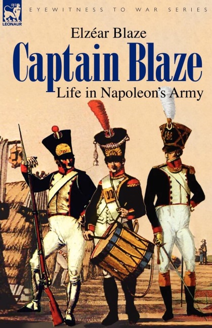 Captain Blaze: Life in Napoleons Army
