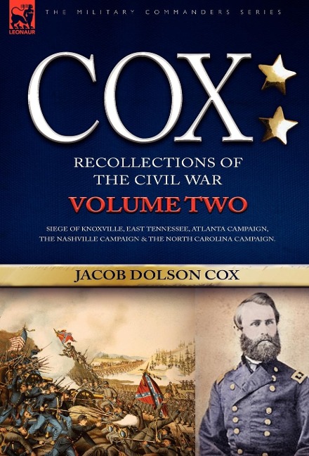 Cox: Personal Recollections of the Civil War-Siege of Knoxville, East Tennessee, Atlanta Campaign, the Nashville Campaign & the North Carolina Campaign - Volume 2
