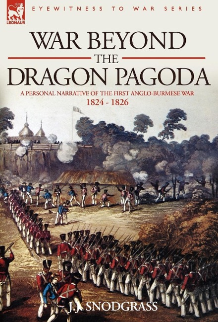 War Beyond the Dragon Pagoda: A Personal Narrative of the First Anglo-Burmese War 1824 - 1826