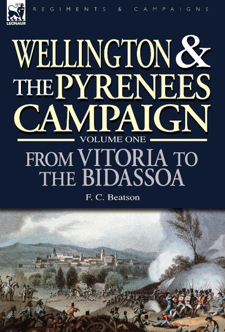 Wellington and the Pyrenees Campaign Volume I: From Vitoria to the Bidassoa