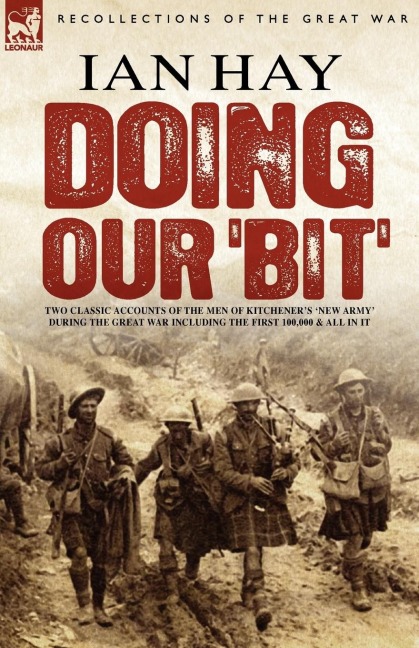 Doing Our Bit: Two Classic Accounts of the Men of Kitcheners New Army During the Great War including The First 100,000 & All In It