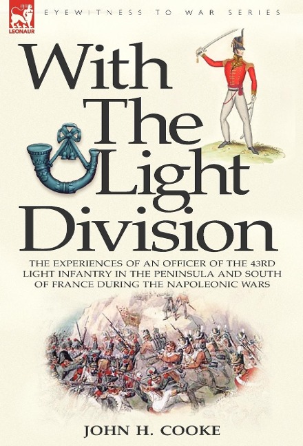 With the Light Division: the Experiences of an Officer of the 43rd Light Infantry in the Peninsula and South of France During the Napoleonic Wars