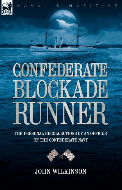 Confederate Blockade Runner: the Personal Recollections of an Officer of the Confederate Navy