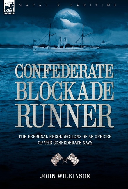 Confederate Blockade Runner: the Personal Recollections of an Officer of the Confederate Navy