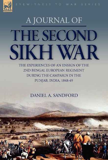 A Journal of the Second Sikh War: The Experiences of an Ensign of the 2nd Bengal European Regiment During the Campaign in the Punjab, India, 1848-49