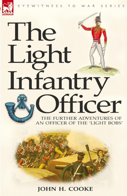 The Light Infantry Officer: The Experiences of an Officer of the 43rd Light Infantry in America During the War of 1812
