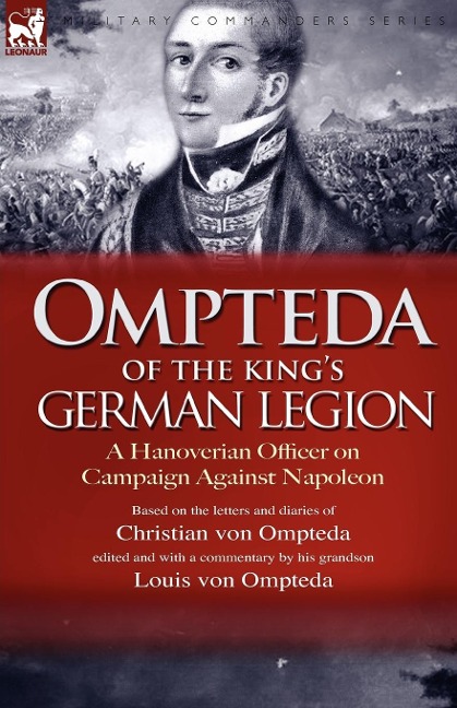 Ompteda of the Kings German Legion: A Hanoverian Officer on Campaign Against Napoleon