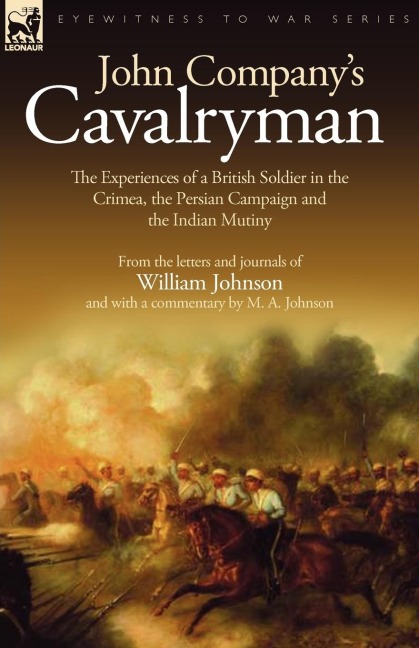 John Companys Cavalryman: the Experiences of a British Soldier in the Crimea, the Persian Campaign and the Indian Mutiny