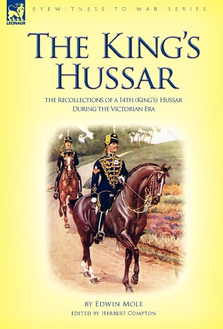 The Kings Hussar: the Recollections of a 14th (Kings) Hussar During the Victorian Era