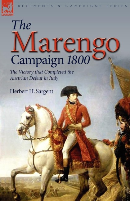 The Marengo Campaign 1800: the Victory that Completed the Austrian Defeat in Italy