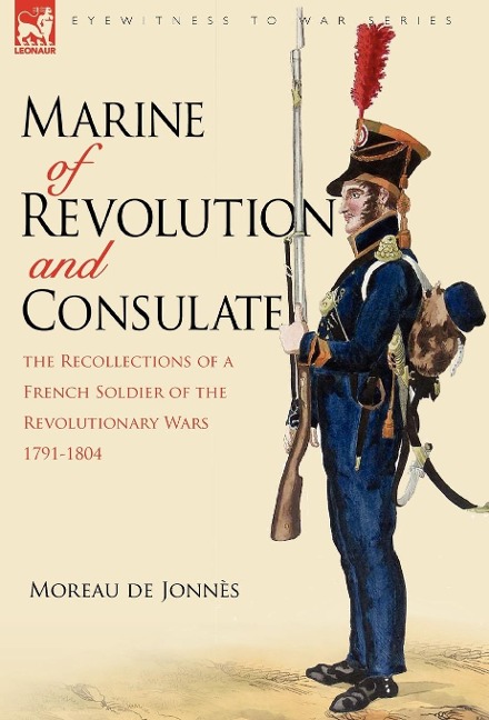 Marine of Revolution & Consulate: The Recollections of a French Soldier of the Revolutionary Wars 1791-1804