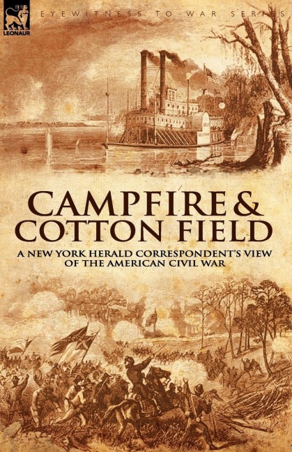 Camp-Fire and Cotton-Field: a New York Herald Correspondents View of the American Civil War