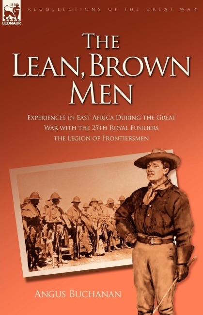 The Lean, Brown Men: Experiences in East Africa During the Great War with the 25th Royal Fusiliers-The Legion of Frontiersmen