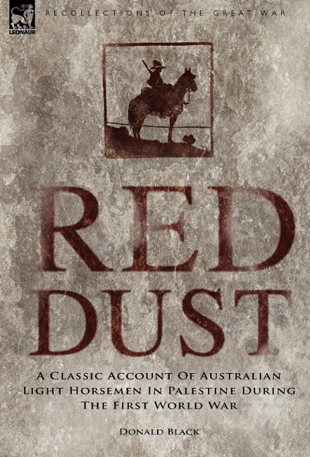 Red Dust: A Classic Account of Australian Light Horsemen in Palestine During the First World War